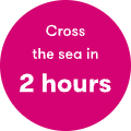 Cross the sea in 2 hours