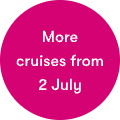 More cruises from 2 july